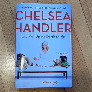 Chelsea Handler Book - Life Will Be the Death of Me